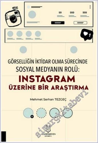 Görselliğin İktidar Olma Sürecinde Sosyal Medyanın Rolü : Instagram Üzerine Bir Araştırma -        2022