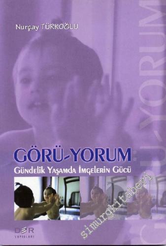 Görü -Yorum: Gündelik Yaşamda İmgelerin Gücü