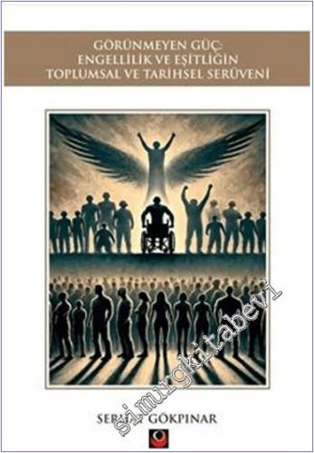 Görünmeyen Güç: Engellilik ve Eşitliğin Toplumsal ve Tarihsel Serüveni -        2024
