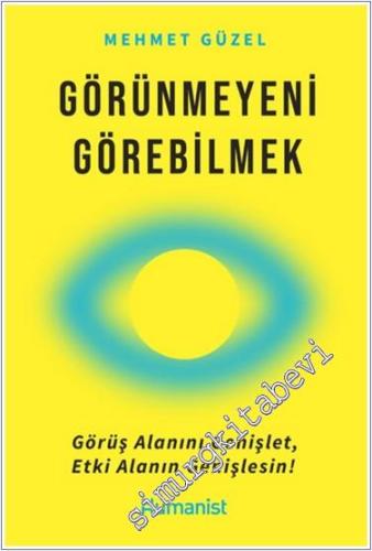 Görünmeyeni Görebilmek : Görüş Alanını Genişlet Etki Alanın Genişlesin -        2024