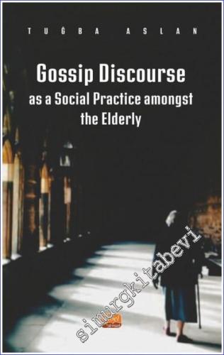 Gossip Discourse as a Social Practice Amongst the Elderly - 2023