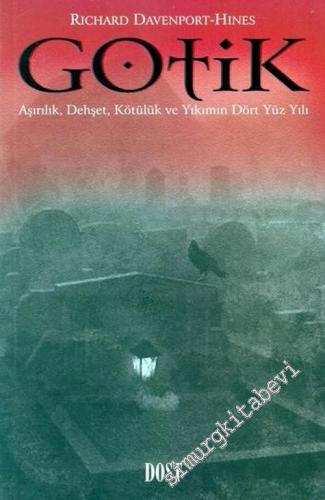 Gotik: Aşırılık, Dehşet, Kötülük ve Yıkımın Dört Yüz Yılı -        2005