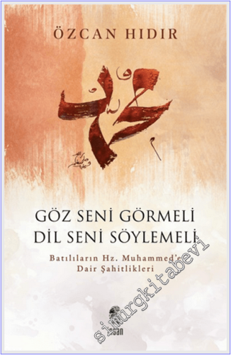 Göz Seni Görmeli Dil Seni Söylemeli : Batılıların Hz. Muhammed'e Dair 