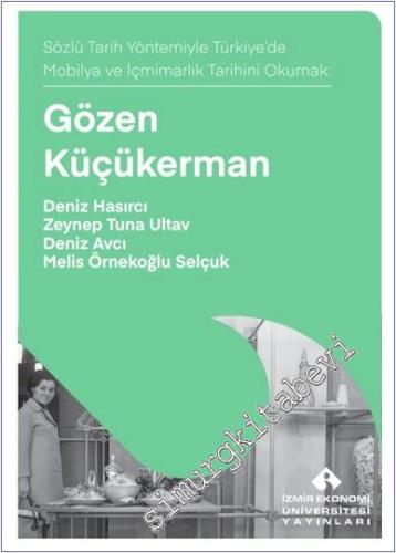 Gözen Küçükerman: Sözlü Tarih Yöntemiyle Türkiye'de Mobilya ve İçmimarlık Tarihini Okumak -        2025