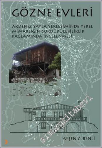 Gözne Evleri : Akdeniz Yayla Yerleşiminde Yerel Mimarlığın Sürdürülebilirlik Bağlamında İncelenmesi -        2022