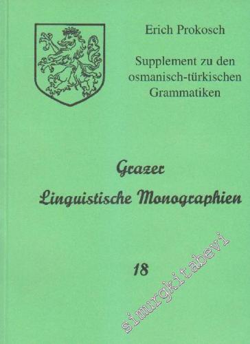 Grazer Linguistische Monographien 18: Supplement zu den Osmanisch - Türkischen Grammatiken unter besonderer Berücksichtigung der Sprache um 1900 und Mit einem Anhang über die Wörterbücher -