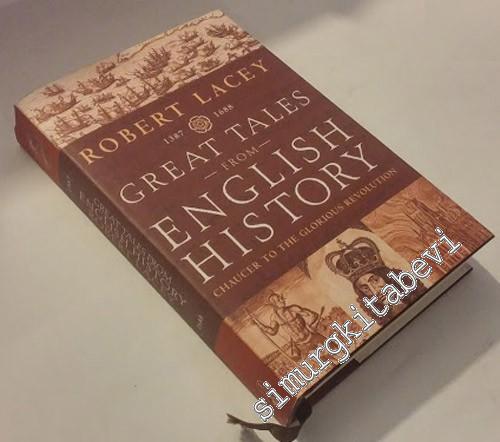 Great Tales From English History 1387 - 1688: Chaucer to the Glorious 