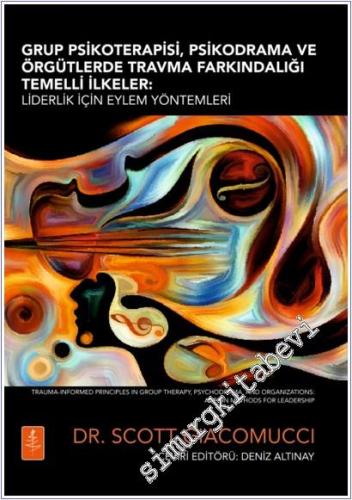 Grup Psikoterapisi Psikodrama ve Örgütlerde Travma Farkındalığı Temelli İlkeler : Liderlik İçin Eylem Yöntemleri -        2025