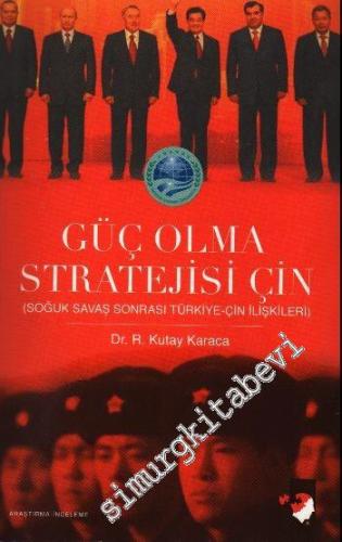 Güç Olma Stratejisi Çin: Soğuk Savaş Sonrası Türkiye-Çin İlişkileri