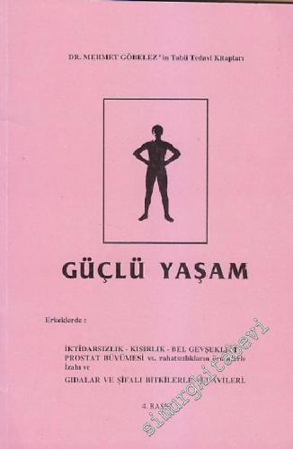 Güçlü Yaşam ( Örneklerle Erkeklerin Cinsel Problemleri ): Gıdalar ve Şifalı Bitkilerle Tedavileri -
