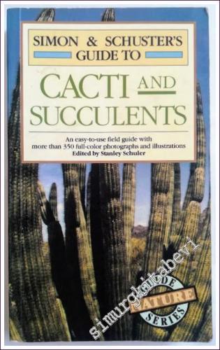 Guide to Cacti and Succulents: An Easy-to-Use Field Guide With More Than 350 Full-Color Photographs and Illustrations - 1985