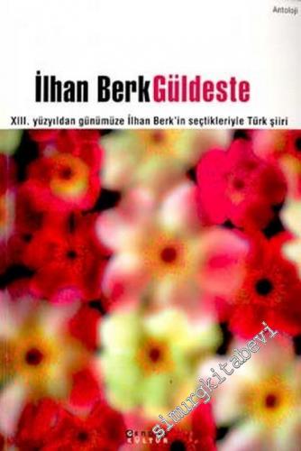 Güldeste: 13. Yüzyıldan Günümüze İlhan Berk'in Seçtikleriyle Türk Şiiri -        2003