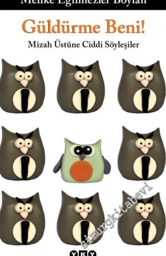 Güldürme Beni ! Mizah Üstüne Ciddi Söyleşiler -