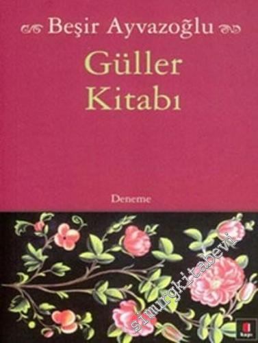 Güller Kitabı: Türk Çiçek Kültürü Üzerine Bir Deneme -        2012