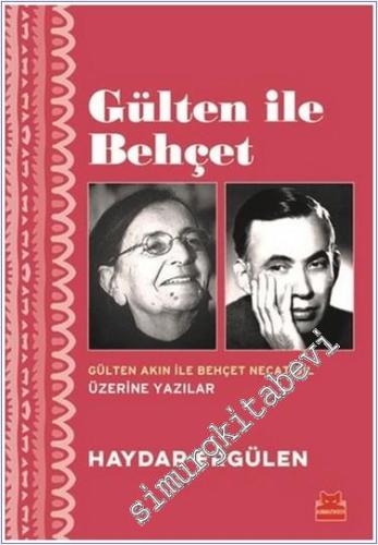 Gülten ile Behçet : Gülten Akın İle Behçet Necatigil Üzerine Yazılar - 2019