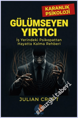 Gülümseyen Yırtıcı - Karanlık Psikoloji: İş Yerindeki Psikopattan Haya