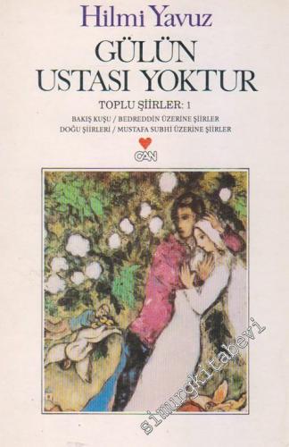 Gülün Ustası Yoktur Toplu Şiirler 1: Bakış Kuşu / Bedreddin Üzerine Şiirler / Doğu Şiirleri / Mustafa Subhi Üzerine Şiirler -        1999