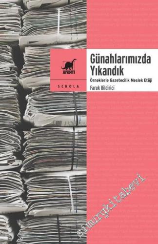 Günahlarımızda Yıkandık : Örneklerle Gazetecilik Meslek Etiği