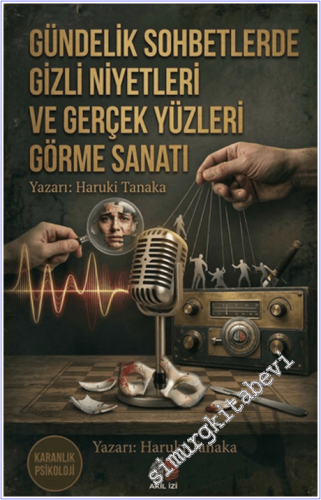 Gündelik Sohbetlerde Gizli Niyetleri ve Gerçek Yüzleri Görme Sanatı - 