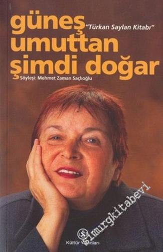 Güneş Umuttan Şimdi Doğar: Türkan Saylan Kitabı -        2015