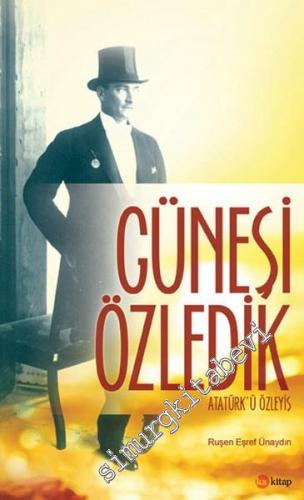 Güneşi Özledik: Atatürk'ü Özleyiş -