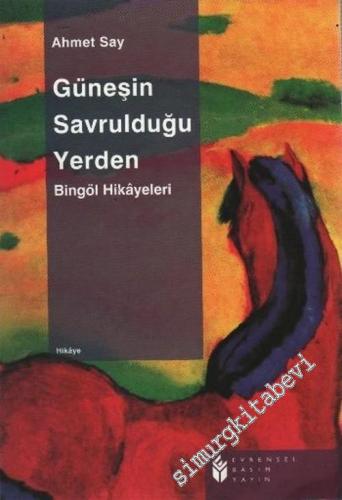Güneşin Savrulduğu Yerden: Bingöl Hikayeleri  -