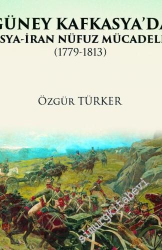 Güney Kafkasya'da Rusya İran Nüfuz Mücadelesi 1779 - 1813