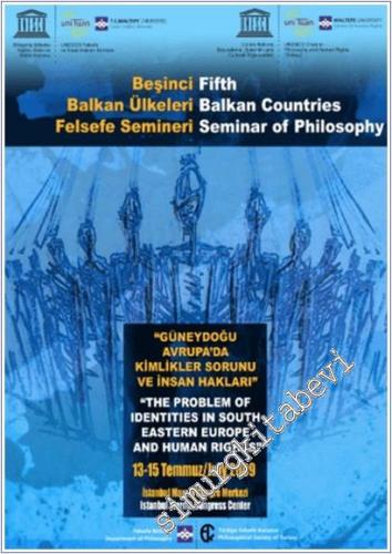 Güneydoğu Avrupa'da Kimlikler Sorunu ve İnsan Hakları : Beşinci Balkan Ülkeleri Felsefe Semineri = The Problem of Identities in South Eastern Europe and Human Rights : Fifth Balkan Countries Seminar of Philosophy -        2014