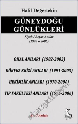 Güneydoğu Günlükleri : Siyah / Beyaz Anılar (1970-2006) . OHAL / Körfez Krizi / Hekimlik / Tıp Fakültesi Anıları -        2025