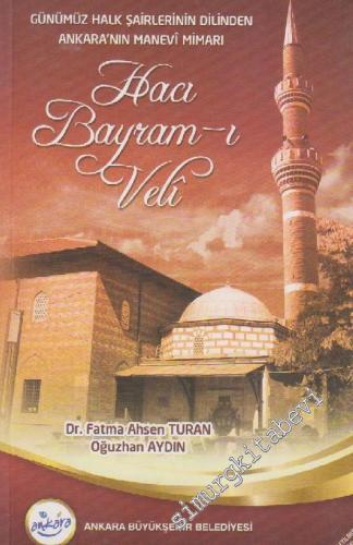 Günümüz Halk Şairlerinin Dilinden Ankara'nın Manevi Mimarı: Hacı Bayram-ı Veli -