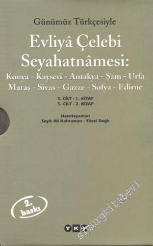 Günümüz Türkçesiyle Evliya Çelebi Seyahatnamesi, 3. Cilt: Konya - Kayseri - Antakya - Şam - Urfa - Maraş - Sivas - Gazze - Sofya - Edirne 2 Cilt  -        2012