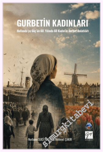 Gurbetin Kadınları - Hollanda'ya Göç'ün 60. Yılında 60 Kadın'ın Gurbet