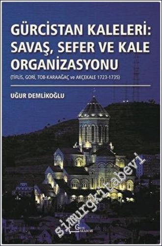 Gürcistan Kaleleri : Savaş Sefer ve Kale Organizasyonu : Tiflis Gori Tob-Karaağaç ve Akçekale (1723 - 1735) -        2020