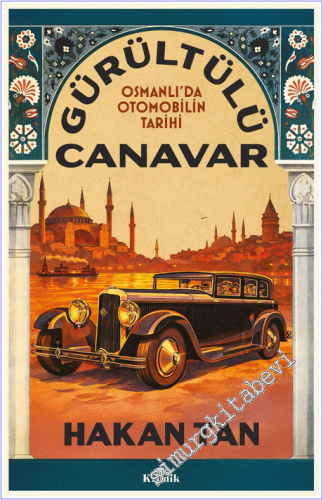 Gürültülü Canavar : Osmanlı'da Otomobilin Tarihi - 2026