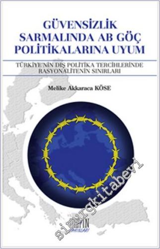 Güvensizlik Sarmalında AB Göç Politikalarına Uyum : Türkiye'nin Dış Politika Tercihlerinde Rasyonalitenin Sınırları -        2015