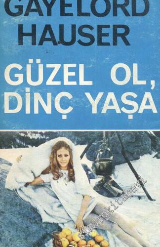 Güzel Ol, Dinç Yaşa -