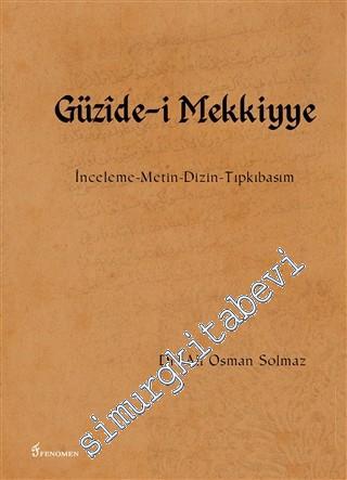 Güzide-i Mekkiyye: İnceleme, Metin, Dizin, Tıpkıbasım -        2016