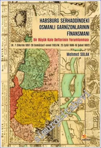 Habsburg Serhaddindeki Osmanlı Garnizonlarının Finansmanı :  Bir Büyük Kale Defterinin Yorumlanması (H. 7 Zilka'de 1097-28 Cemaziye'l-evvel 1103/ M. 25 Eylül 1686-16 Şubat 1692) -        2021