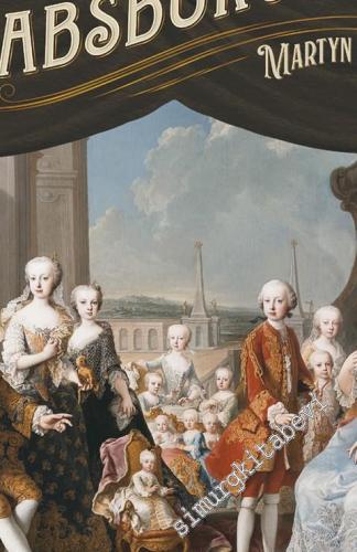 Habsburglar : Bir Dünya Gücünün Yükselişi ve Çöküşü -