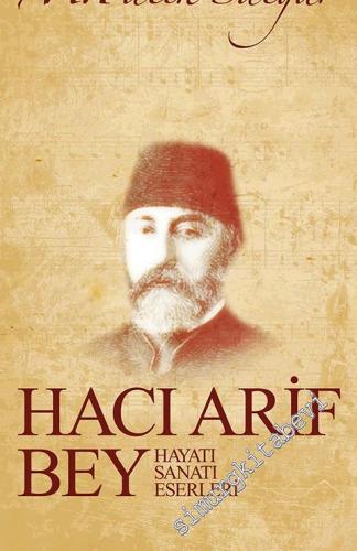Hacı Arif Bey: Hayatı, Sanatı, Eserleri -