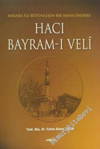Hacı Bayram ı Veli: Ankara ile Bütünleşen Bir Mana Önderi
