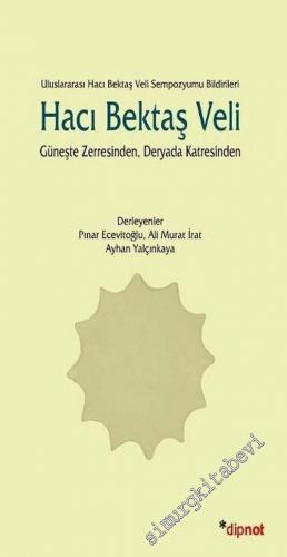 Hacı Bektaş Veli - Uluslararası Hacı Bektaş Veli Sempozyumu Bildirileri: Güneşte Zerresinden, Deryada Katresinden -        2010
