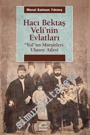 Hacı Bektaş Veli'nin Evlatları - Yol'un Mürşitleri: Ulusoy Ailesi -