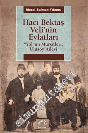 Hacı Bektaş Veli'nin Evlatları - Yol'un Mürşitleri: Ulusoy Ailesi
