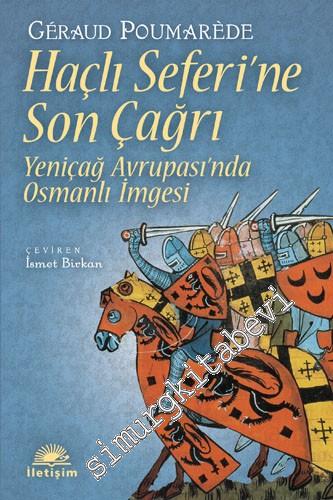 Haçlı Seferi'ne Son Çağrı - Yeniçağ Avrupası'nda Osmanlı İmgesi