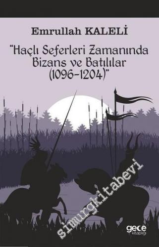 Haçlı Seferleri Zamanında Bizans ve Batılılar 1096 - 1204 -