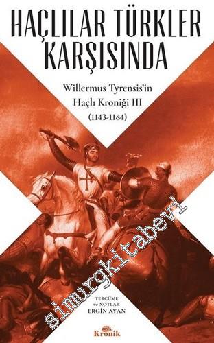 Haçlılar Türkler Karşısında Willermus Tyrensis'in Haçlı Kroniği 3 (1143 - 1184) -