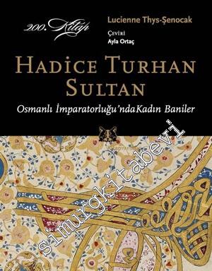 Hadice Turhan Sultan: Osmanlı İmparatorluğu'nda Kadın Baniler -