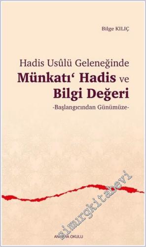 Hadis Usulü Geleneğinde Münkatı Hadis ve Bilgi Değeri - Başlangıcından