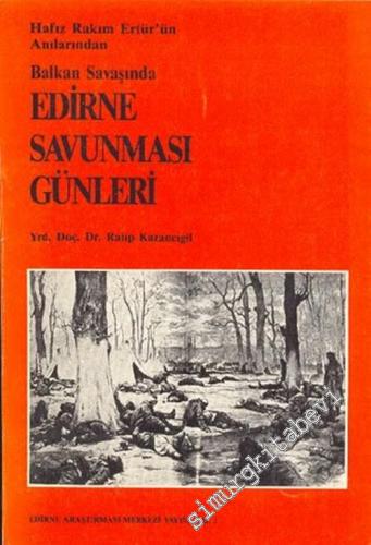 Hafız Rakım Ertür'ün Anılarından Balkan Savaşında Edirne Savunması Günleri -        1986